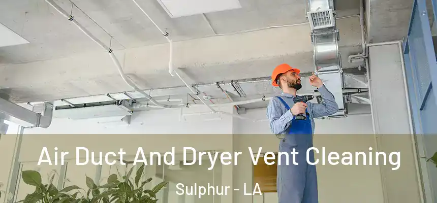  Air Duct And Dryer Vent Cleaning Sulphur - LA