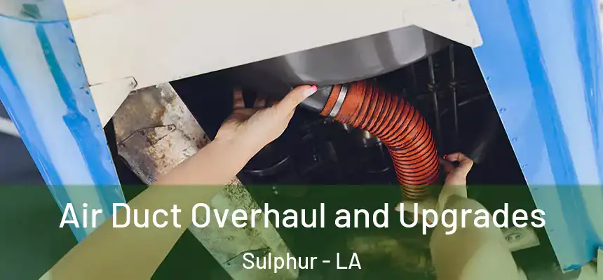  Air Duct Overhaul and Upgrades Sulphur - LA