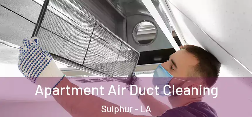  Apartment Air Duct Cleaning Sulphur - LA