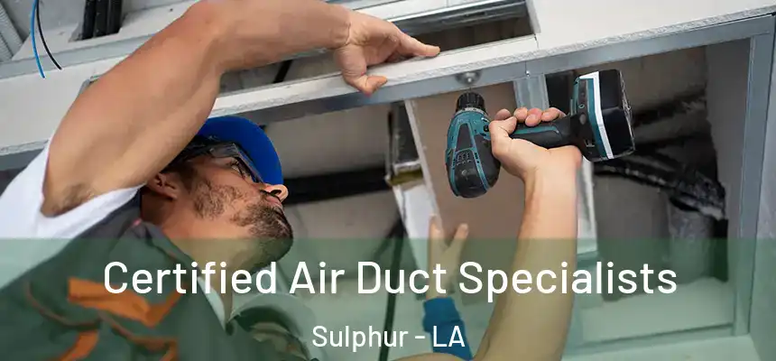  Certified Air Duct Specialists Sulphur - LA