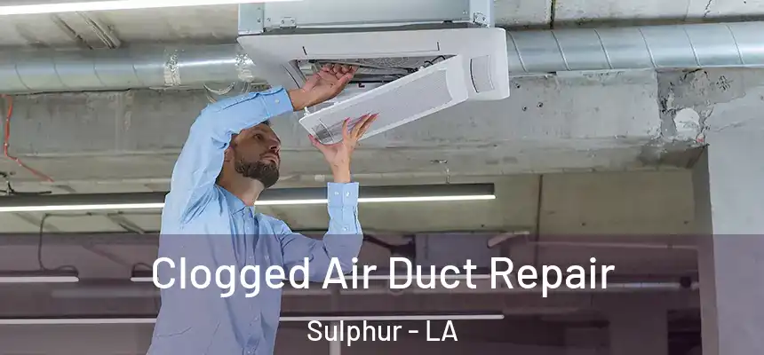  Clogged Air Duct Repair Sulphur - LA