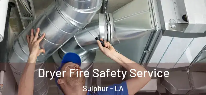 Dryer Fire Safety Service Sulphur - LA