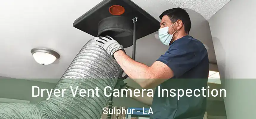  Dryer Vent Camera Inspection Sulphur - LA
