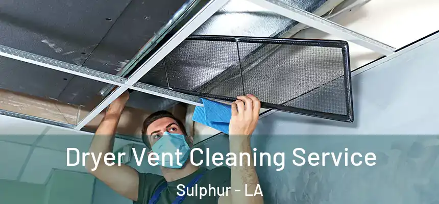  Dryer Vent Cleaning Service Sulphur - LA