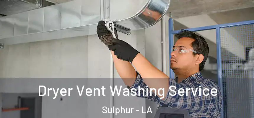  Dryer Vent Washing Service Sulphur - LA
