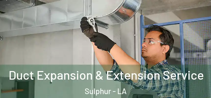  Duct Expansion & Extension Service Sulphur - LA