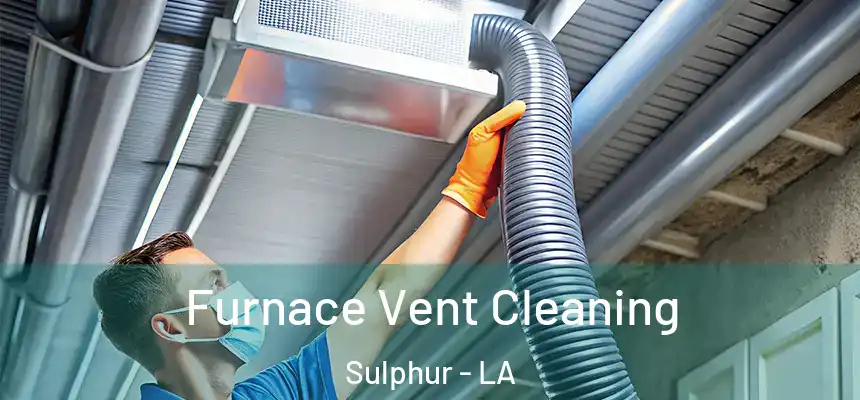  Furnace Vent Cleaning Sulphur - LA