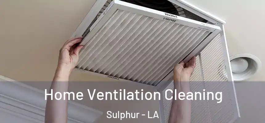  Home Ventilation Cleaning Sulphur - LA