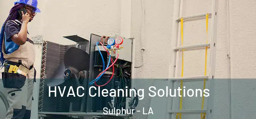  HVAC Cleaning Solutions Sulphur - LA