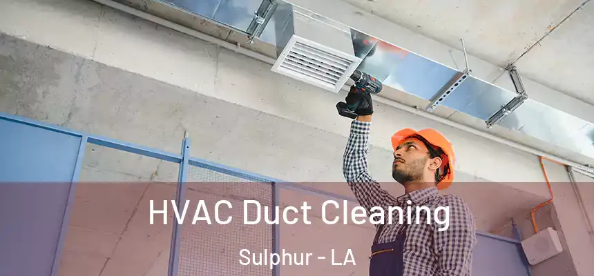  HVAC Duct Cleaning Sulphur - LA